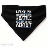 Everyone You Meet Is Fighting A Battle You Know Nothing Gift USA-Made Doggie Bandana thumb 0
