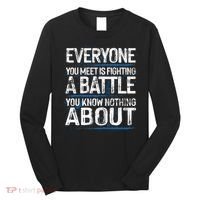 Everyone You Meet Is Fighting A Battle You Know Nothing Gift Long Sleeve Shirt thumb 0