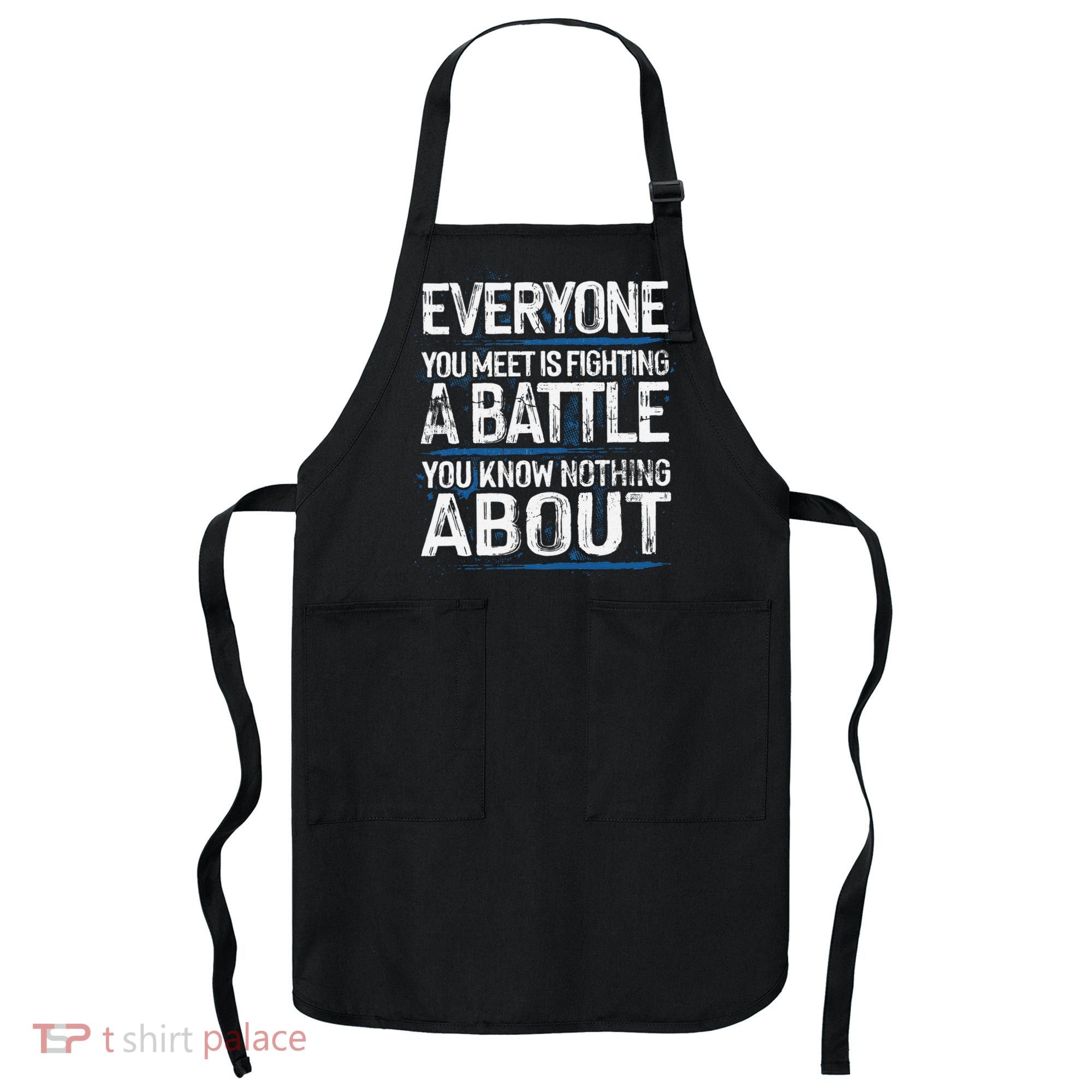 Everyone You Meet Is Fighting A Battle You Know Nothing Gift Apron