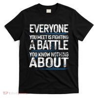 Everyone You Meet Is Fighting A Battle You Know Nothing Gift T-Shirt thumb 0