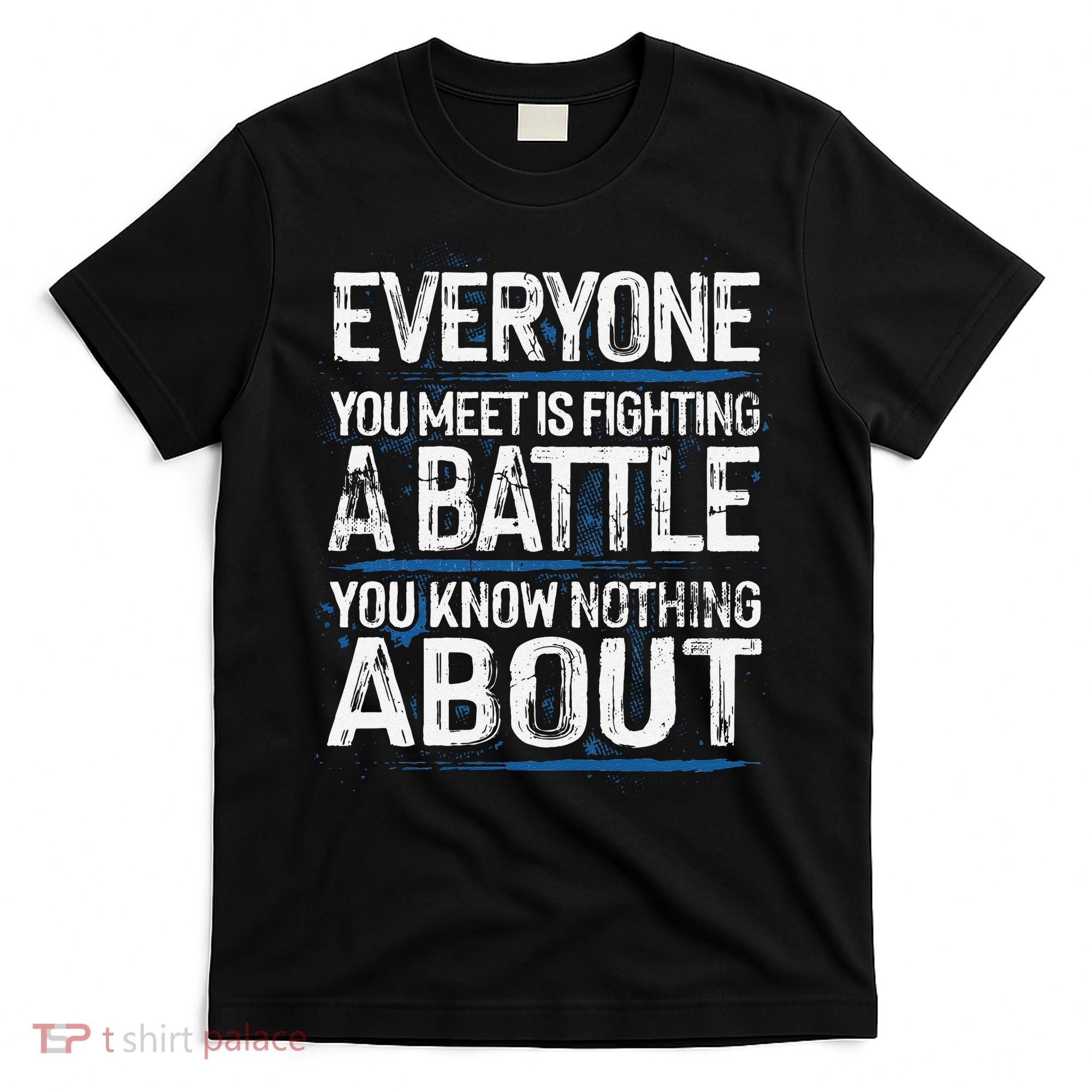 Everyone You Meet Is Fighting A Battle You Know Nothing Gift T-Shirt