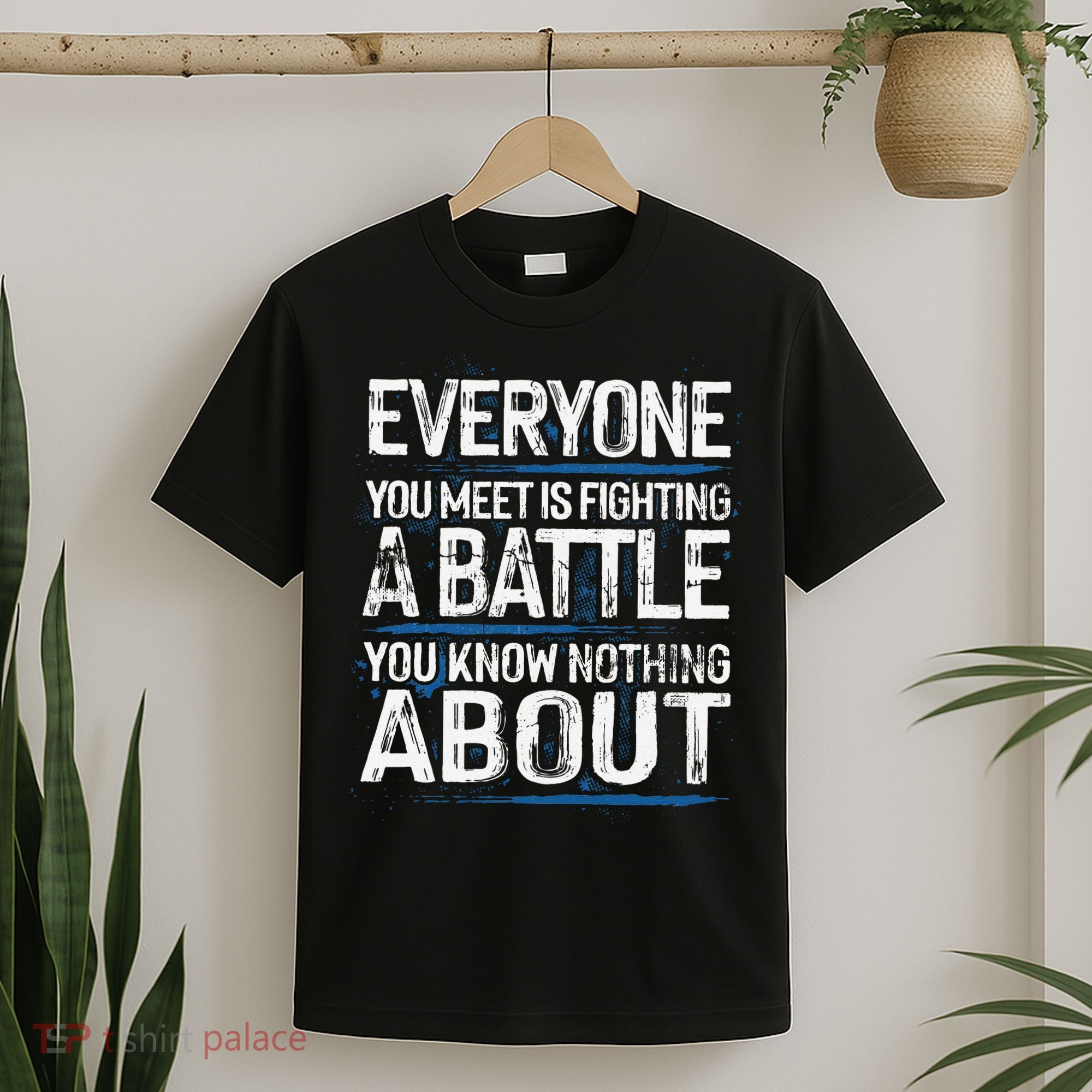 Everyone You Meet Is Fighting A Battle You Know Nothing Gift T-Shirt