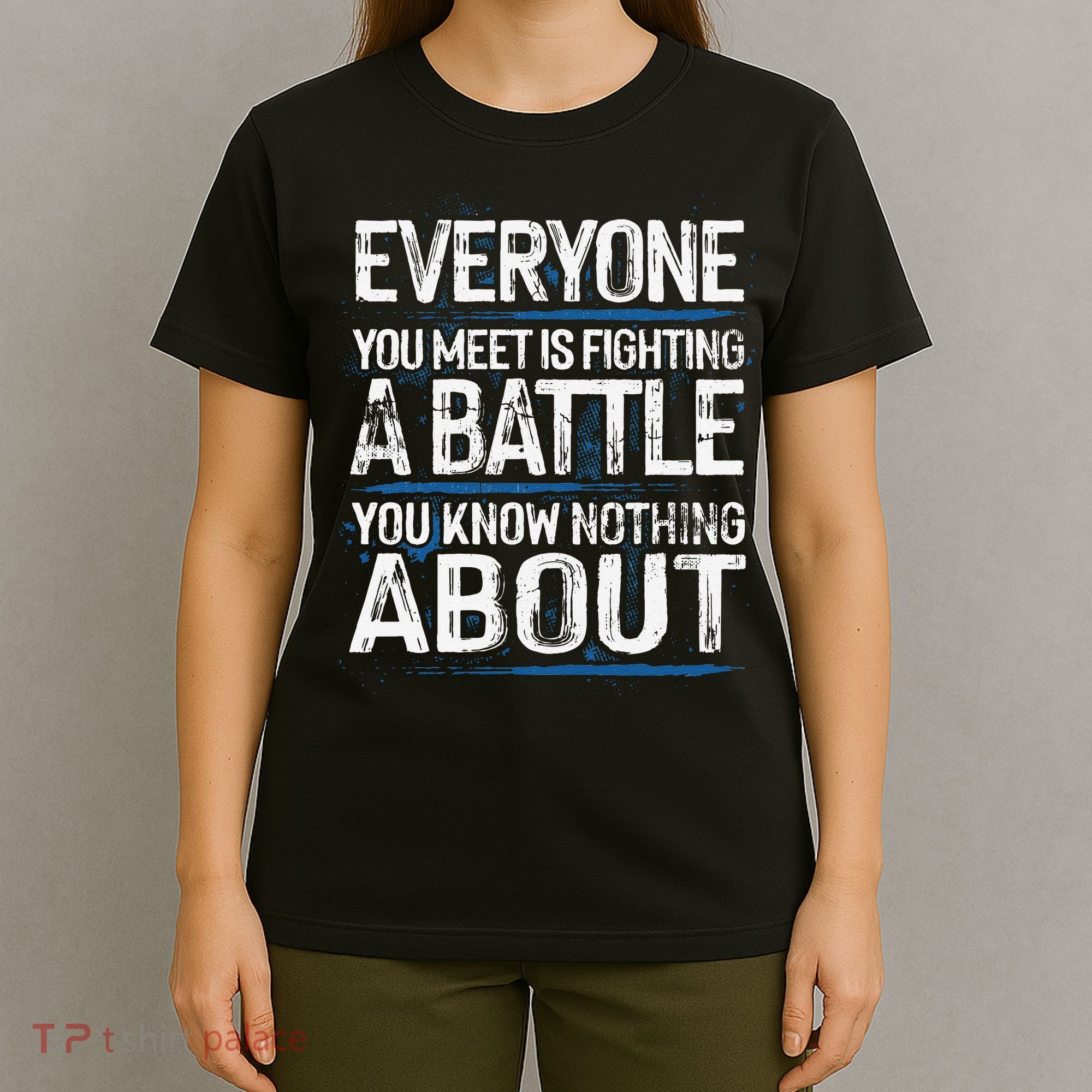 Everyone You Meet Is Fighting A Battle You Know Nothing Gift T-Shirt