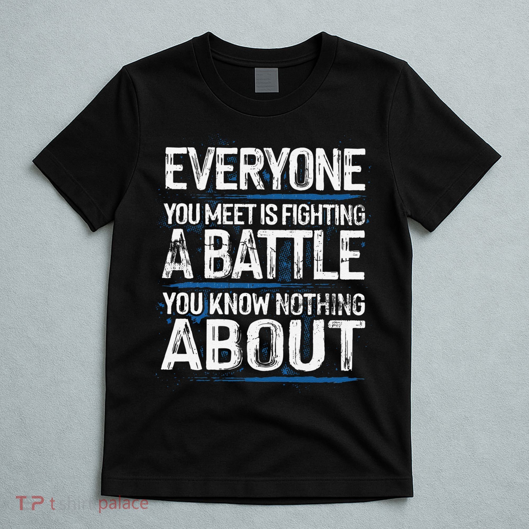 Everyone You Meet Is Fighting A Battle You Know Nothing Gift T-Shirt