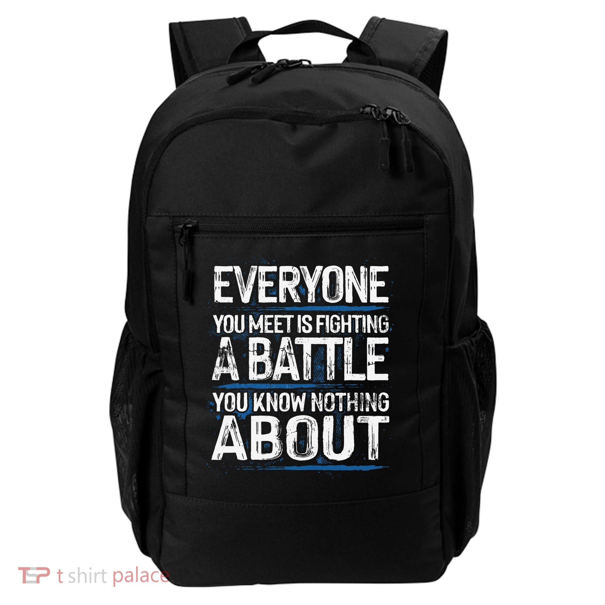 Everyone You Meet Is Fighting A Battle You Know Nothing Gift Backpack