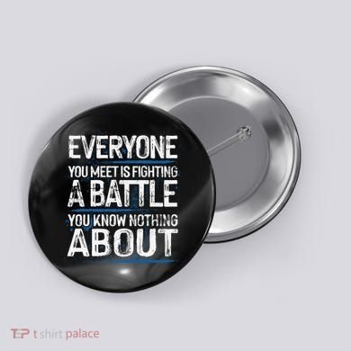 Everyone You Meet Is Fighting A Battle You Know Nothing Gift Button