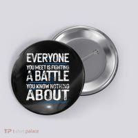 Everyone You Meet Is Fighting A Battle You Know Nothing Gift Button thumb 0