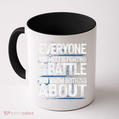 Everyone You Meet Is Fighting A Battle You Know Nothing Gift Coffee Mug