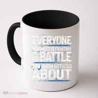 Everyone You Meet Is Fighting A Battle You Know Nothing Gift Coffee Mug thumb 0
