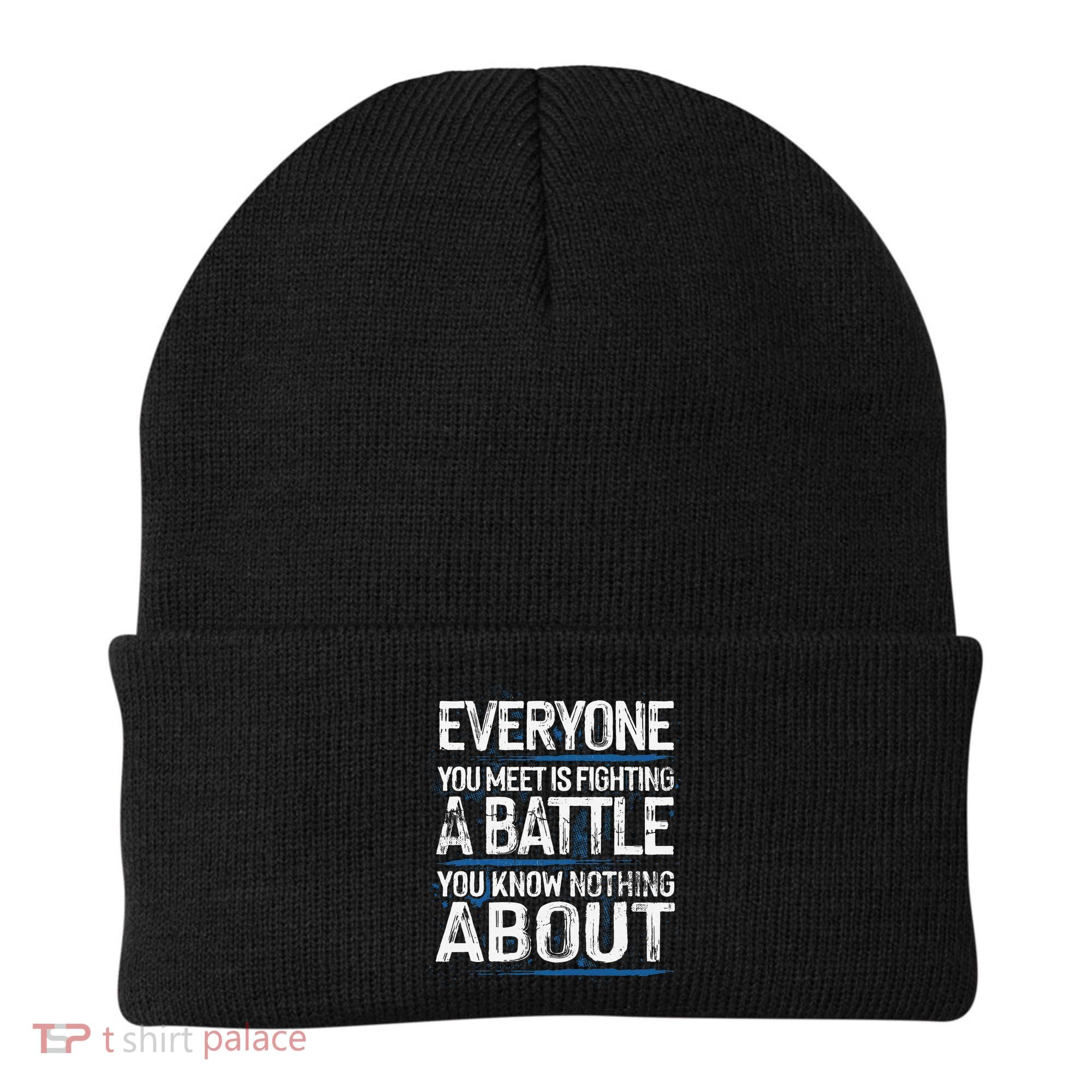 Everyone You Meet Is Fighting A Battle You Know Nothing Gift Beanie