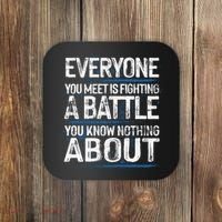 Everyone You Meet Is Fighting A Battle You Know Nothing Gift Coaster thumb 0