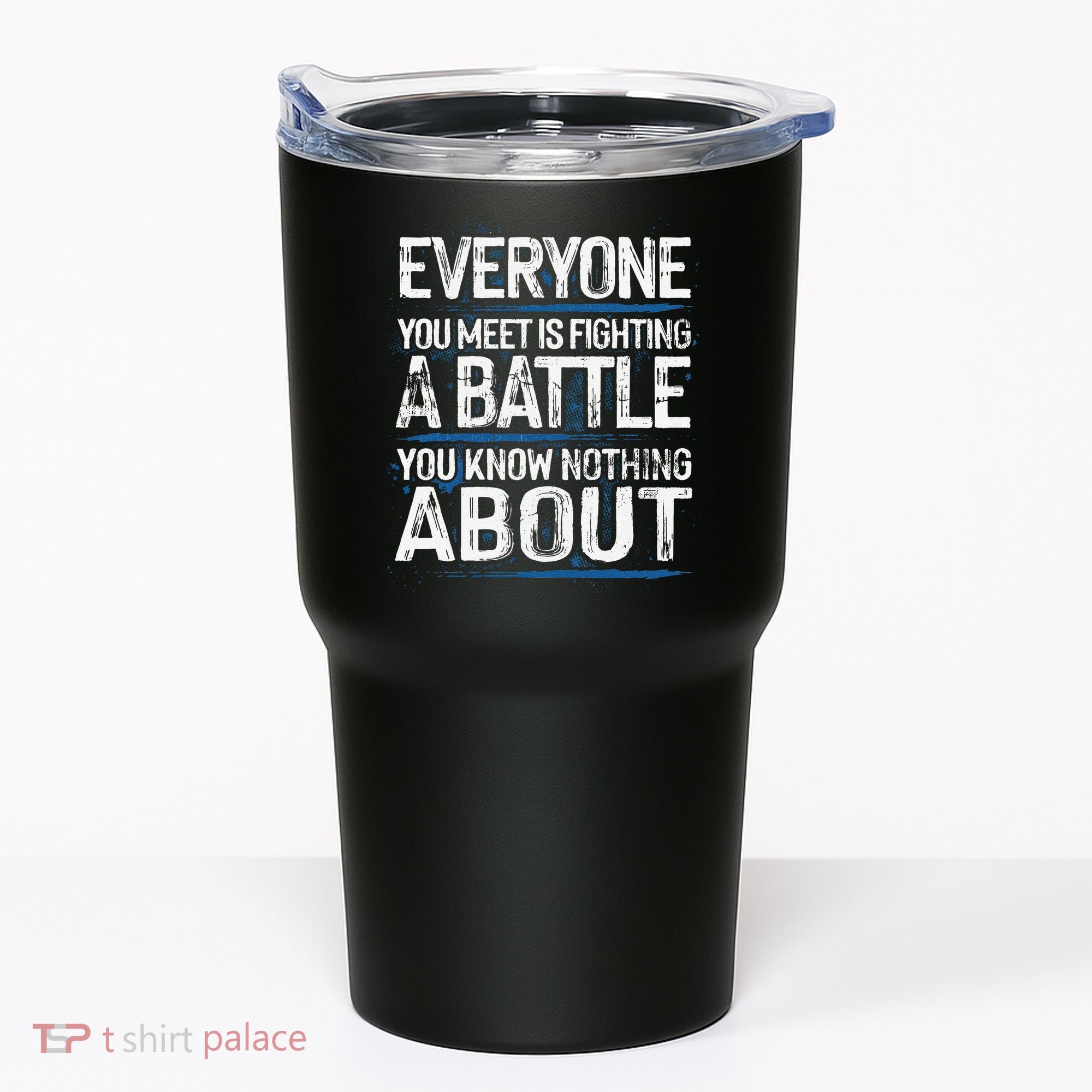 Everyone You Meet Is Fighting A Battle You Know Nothing Gift Tumbler