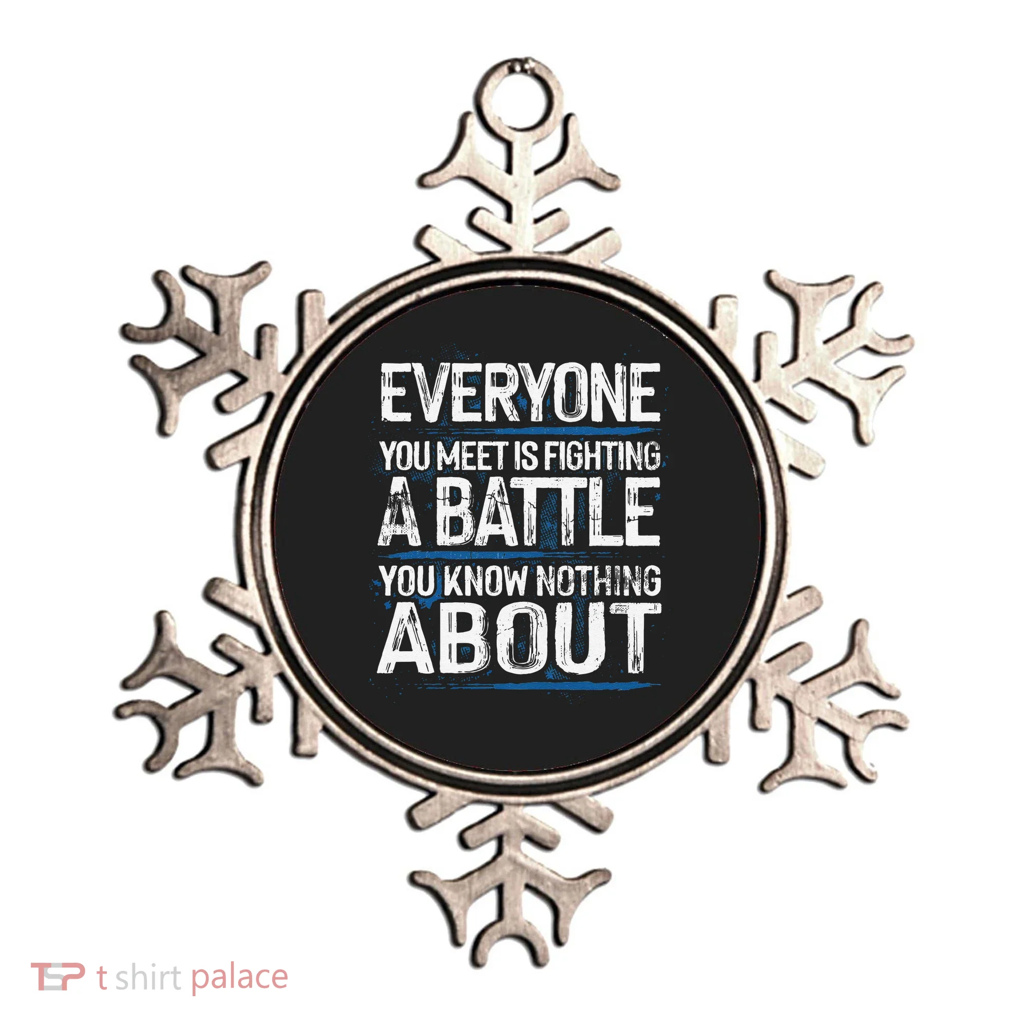 Everyone You Meet Is Fighting A Battle You Know Nothing Gift Ornament