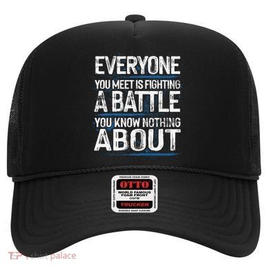 Everyone You Meet Is Fighting A Battle You Know Nothing Gift Hat