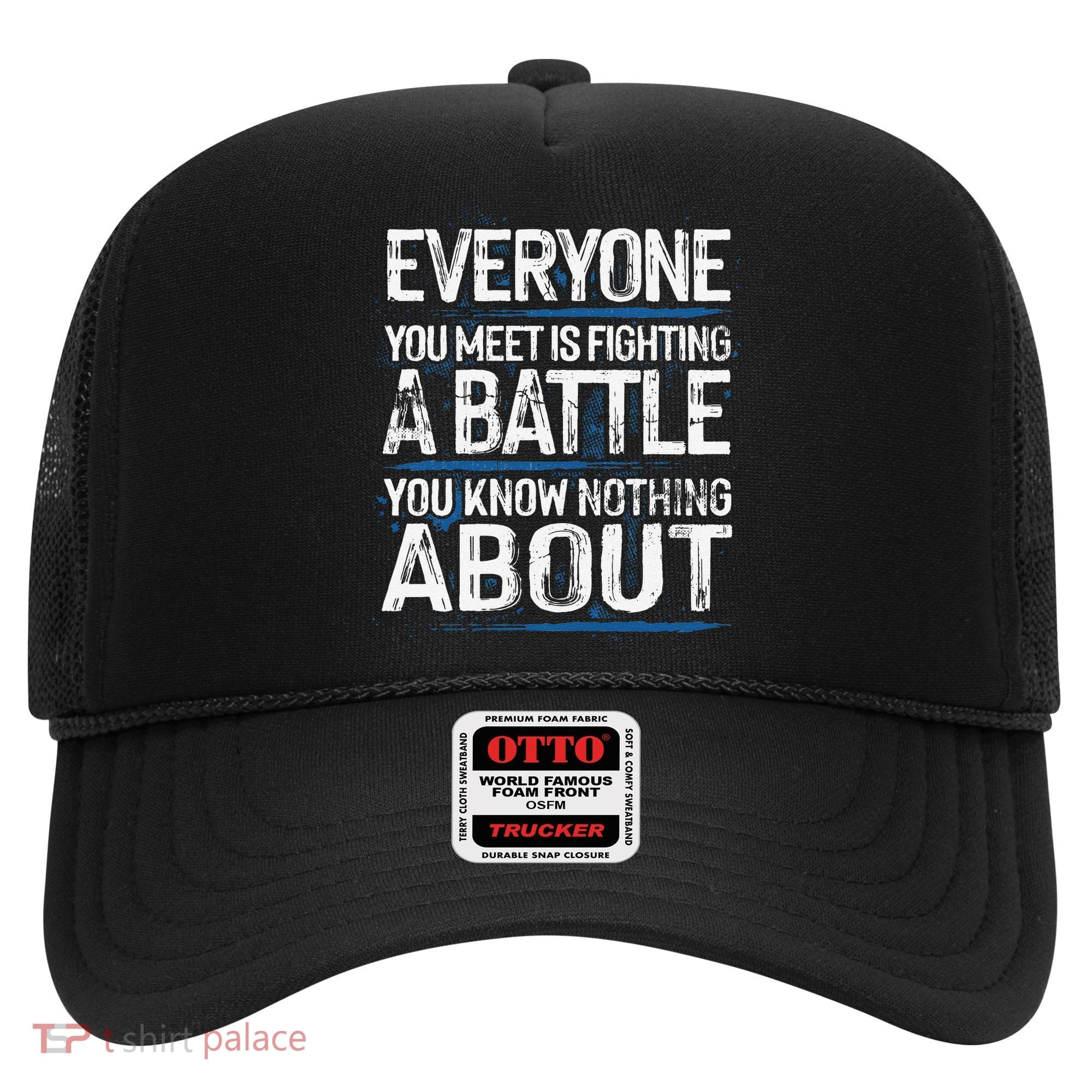 Everyone You Meet Is Fighting A Battle You Know Nothing Gift Hat