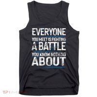 Everyone You Meet Is Fighting A Battle You Know Nothing Gift Tank Top thumb 0