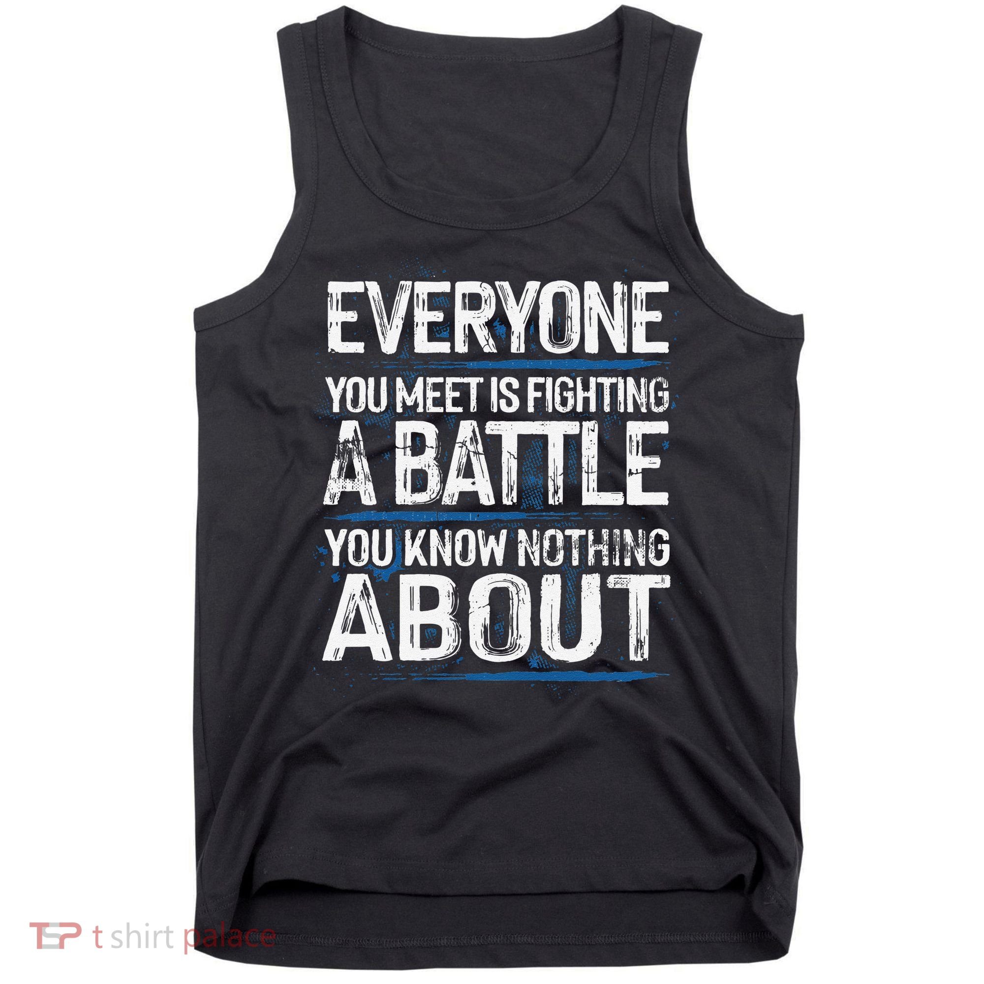 Everyone You Meet Is Fighting A Battle You Know Nothing Gift Tank Top