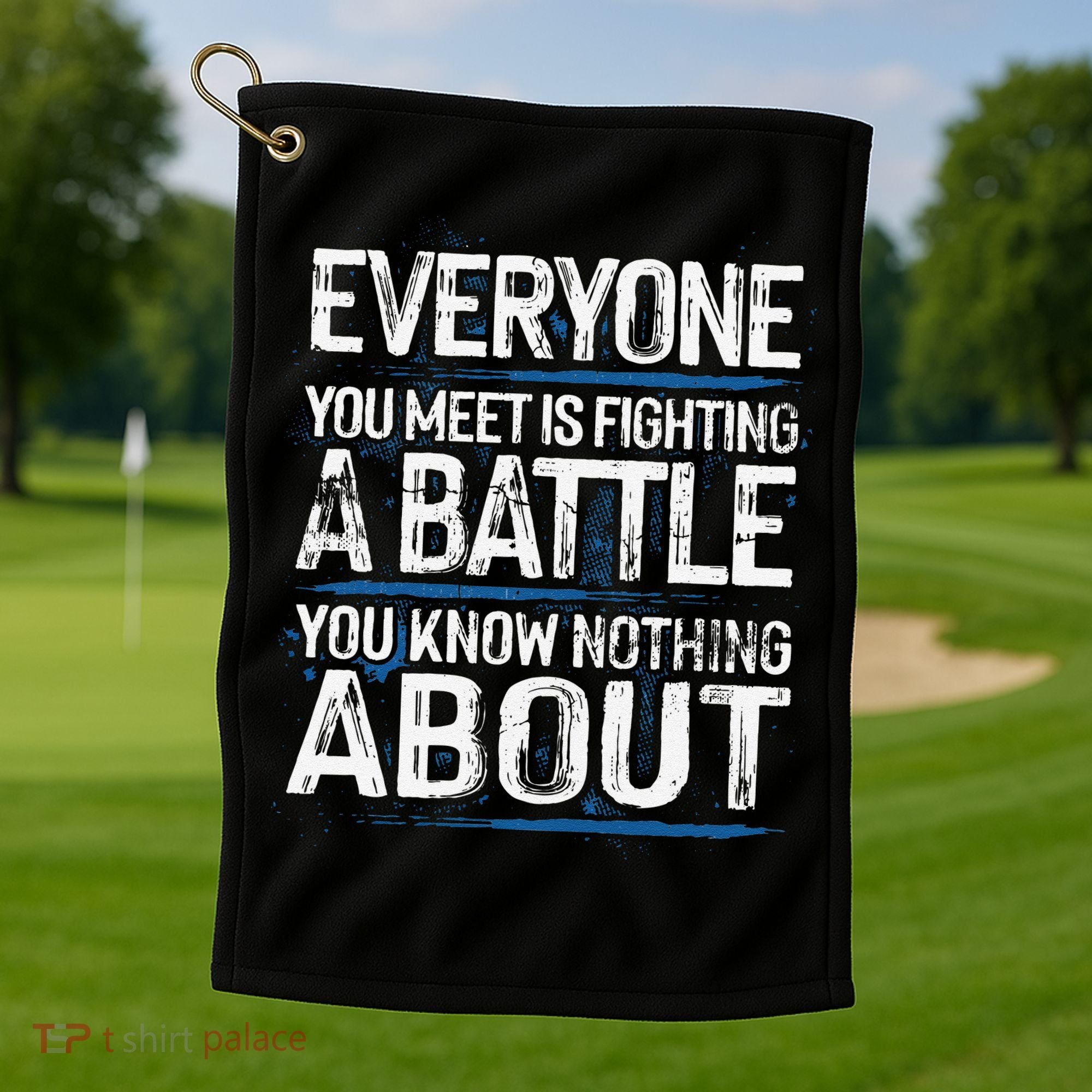 Everyone You Meet Is Fighting A Battle You Know Nothing Gift Golf Towel