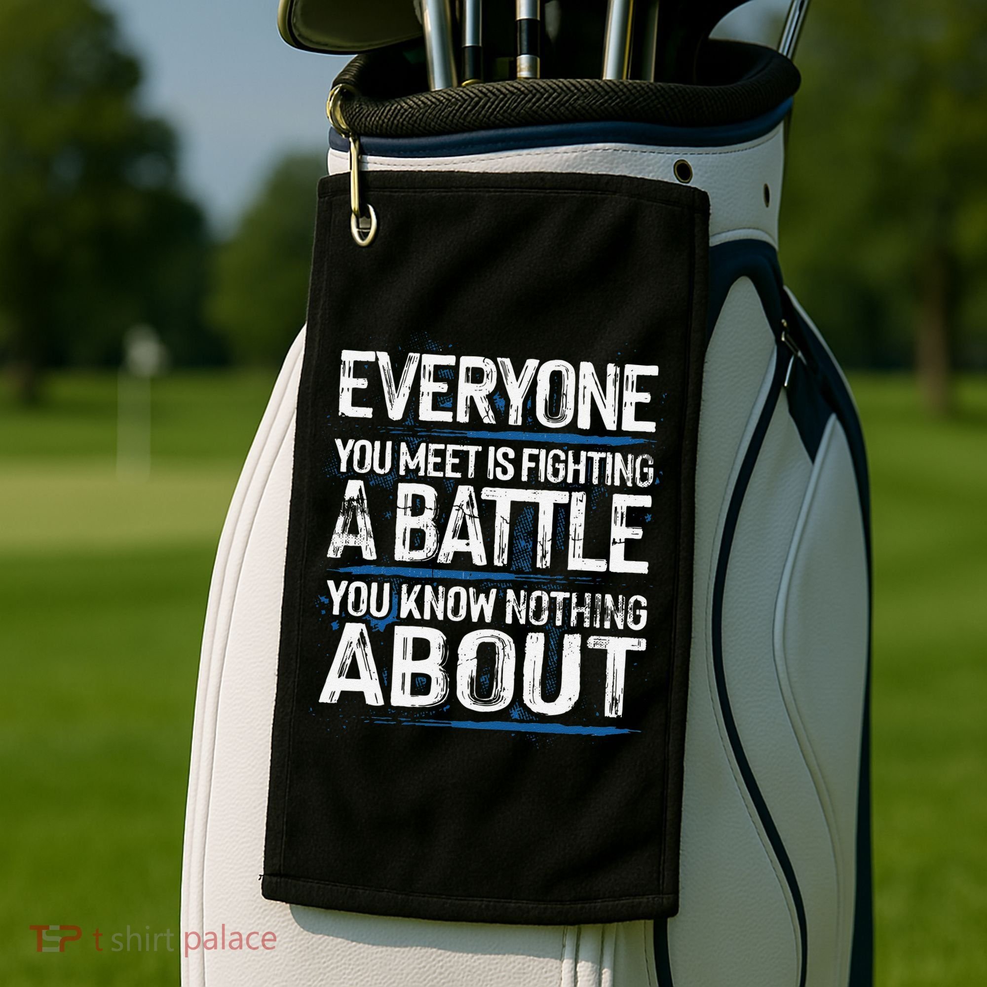 Everyone You Meet Is Fighting A Battle You Know Nothing Gift Golf Towel