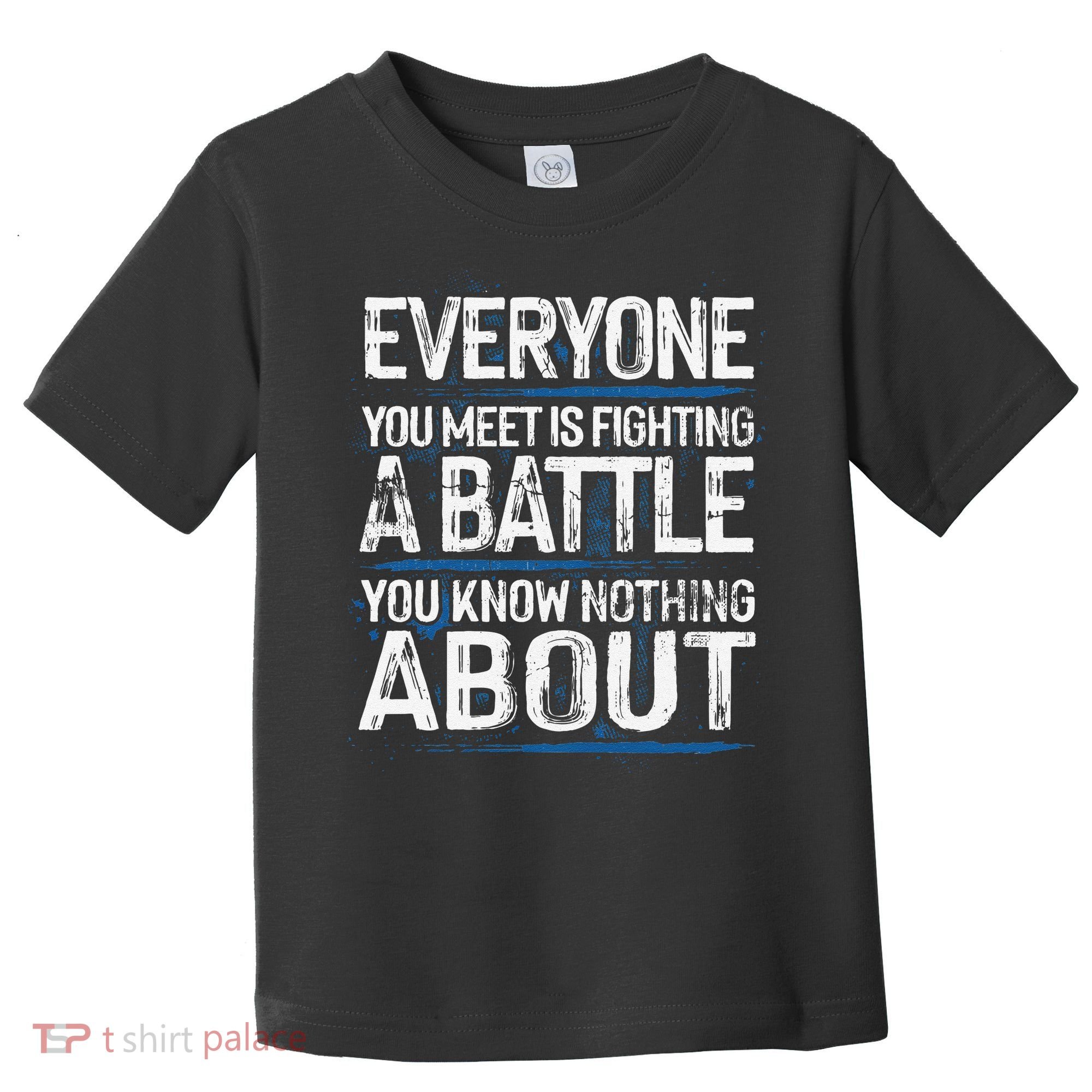 Everyone You Meet Is Fighting A Battle You Know Nothing Gift Toddler T-Shirt