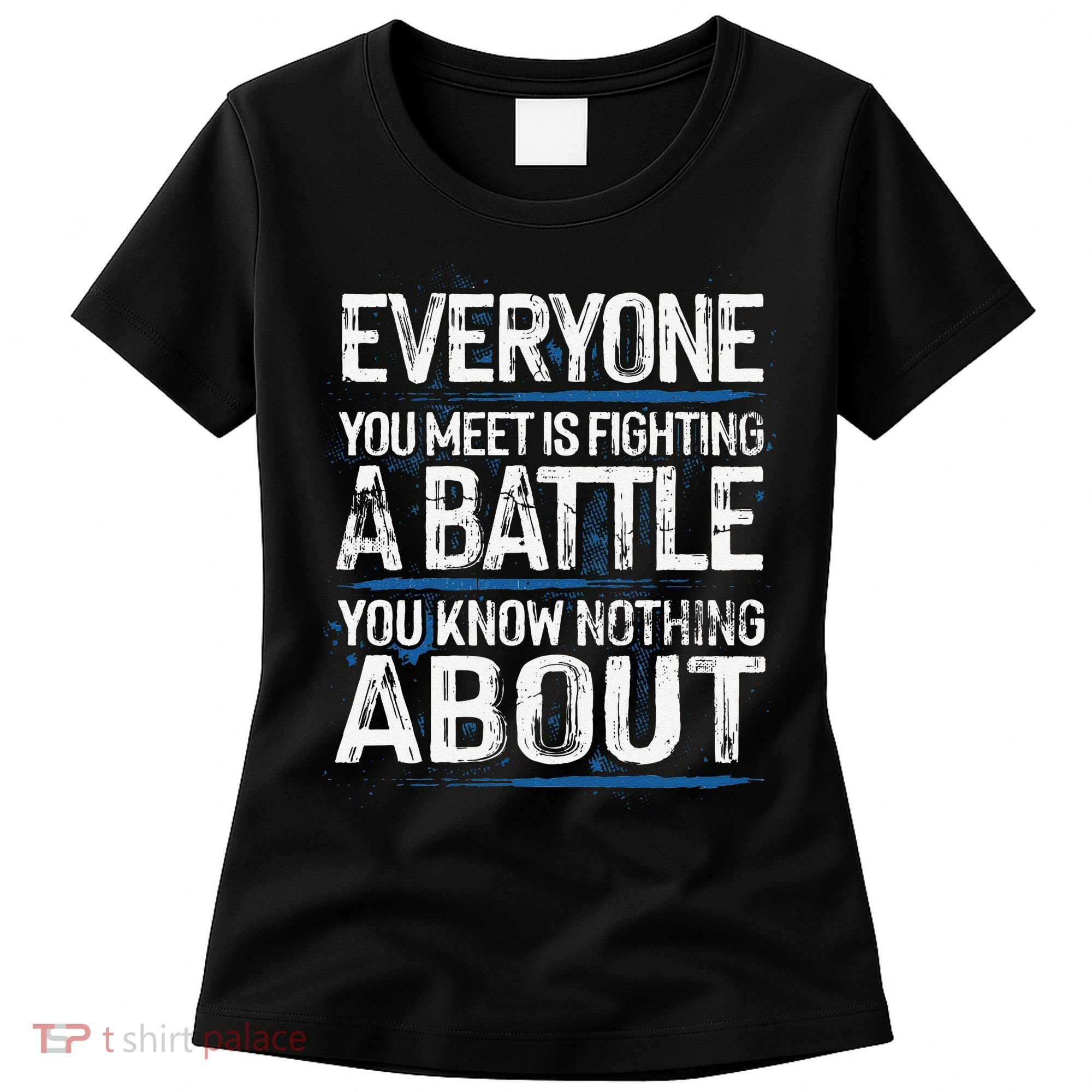 Everyone You Meet Is Fighting A Battle You Know Nothing Gift Women's T-Shirt