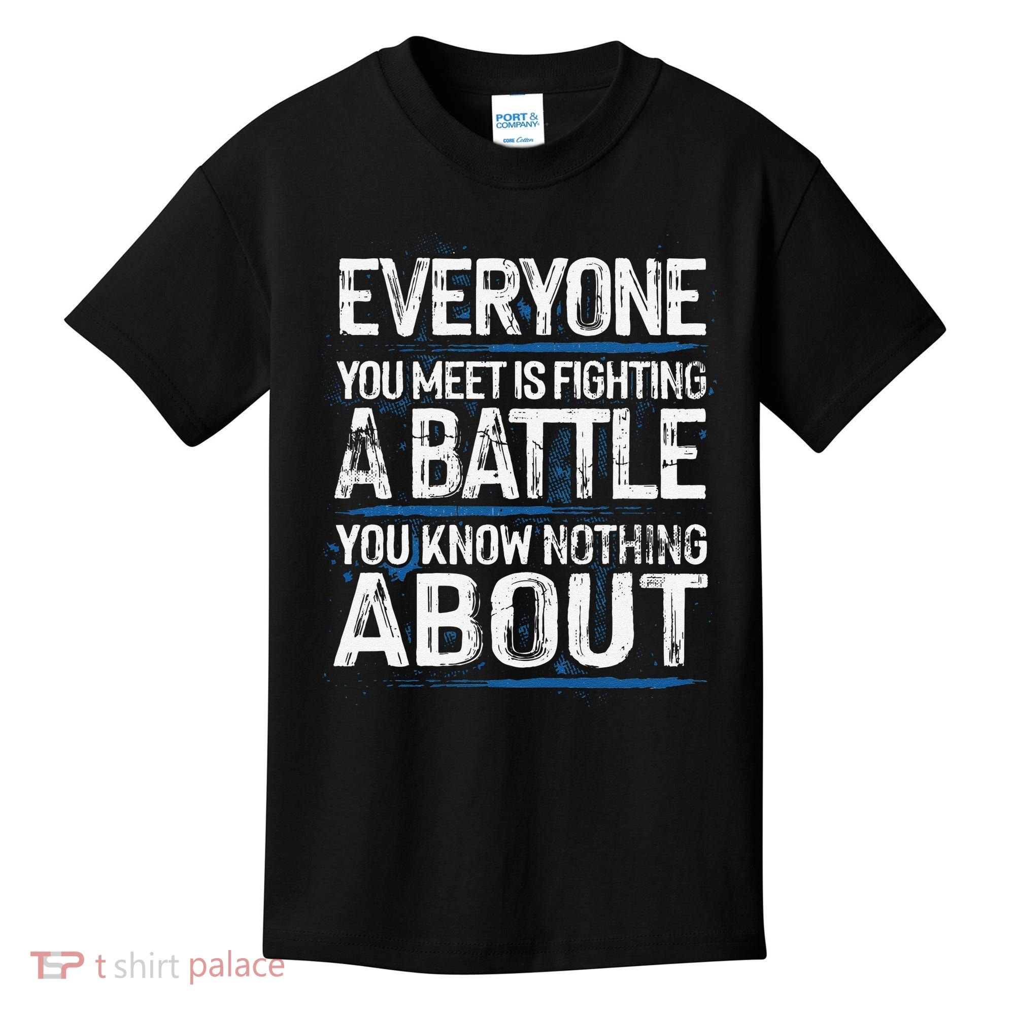 Everyone You Meet Is Fighting A Battle You Know Nothing Gift Kids T-Shirt
