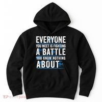 Everyone You Meet Is Fighting A Battle You Know Nothing Abou Hoodie thumb 0