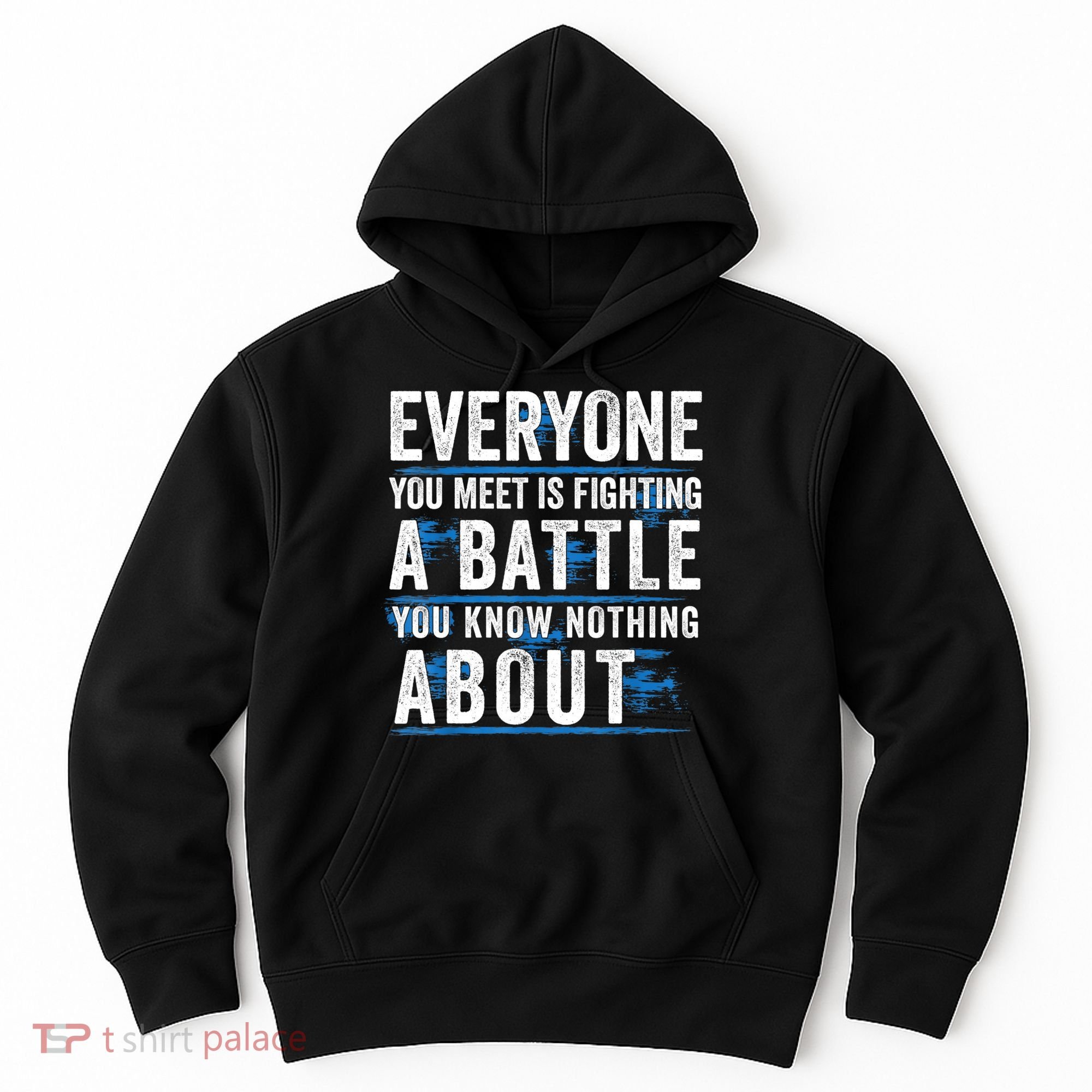 Everyone You Meet Is Fighting A Battle You Know Nothing Abou Hoodie