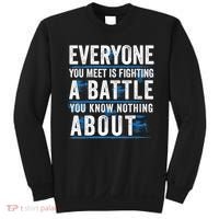 Everyone You Meet Is Fighting A Battle You Know Nothing Abou Sweatshirt thumb 0