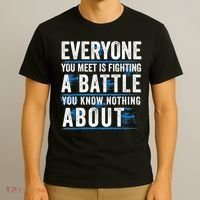Everyone You Meet Is Fighting A Battle You Know Nothing Abou T-Shirt thumb 3