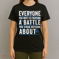 Everyone You Meet Is Fighting A Battle You Know Nothing Abou T-Shirt thumb 4