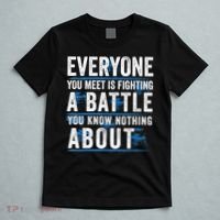 Everyone You Meet Is Fighting A Battle You Know Nothing Abou T-Shirt thumb 5