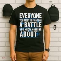 Everyone You Meet Is Fighting A Battle You Know Nothing Abou T-Shirt thumb 6