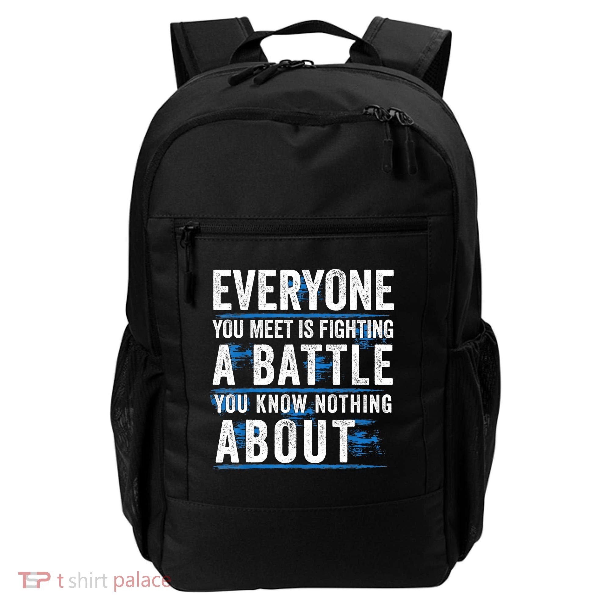 Everyone You Meet Is Fighting A Battle You Know Nothing Abou Backpack