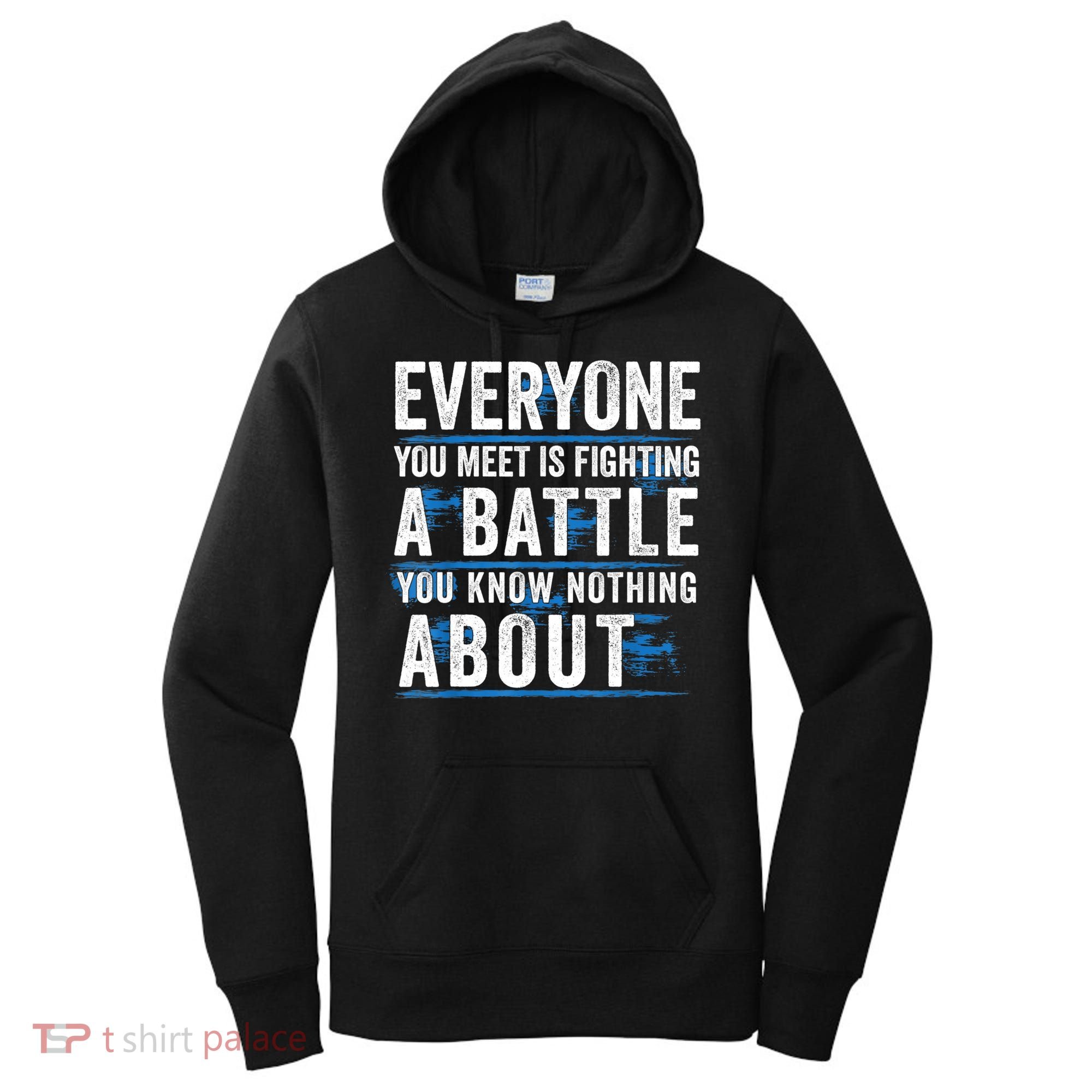 Everyone You Meet Is Fighting A Battle You Know Nothing Abou Women's Hoodie