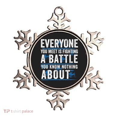 Everyone You Meet Is Fighting A Battle You Know Nothing Abou Ornament