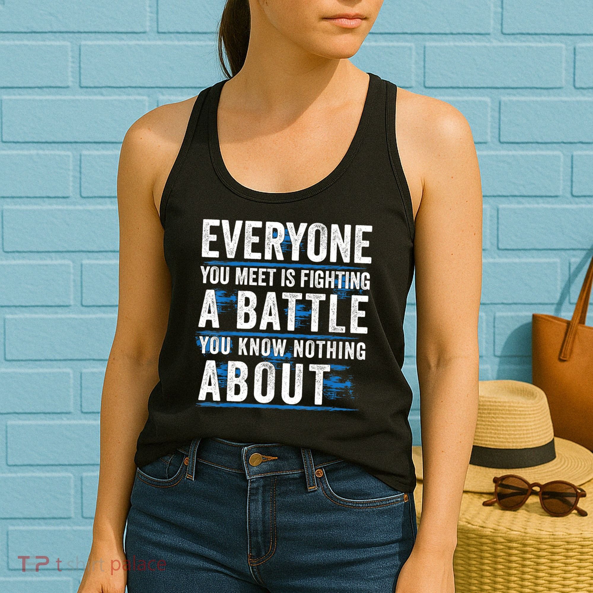 Everyone You Meet Is Fighting A Battle You Know Nothing Abou Women's Tank Top