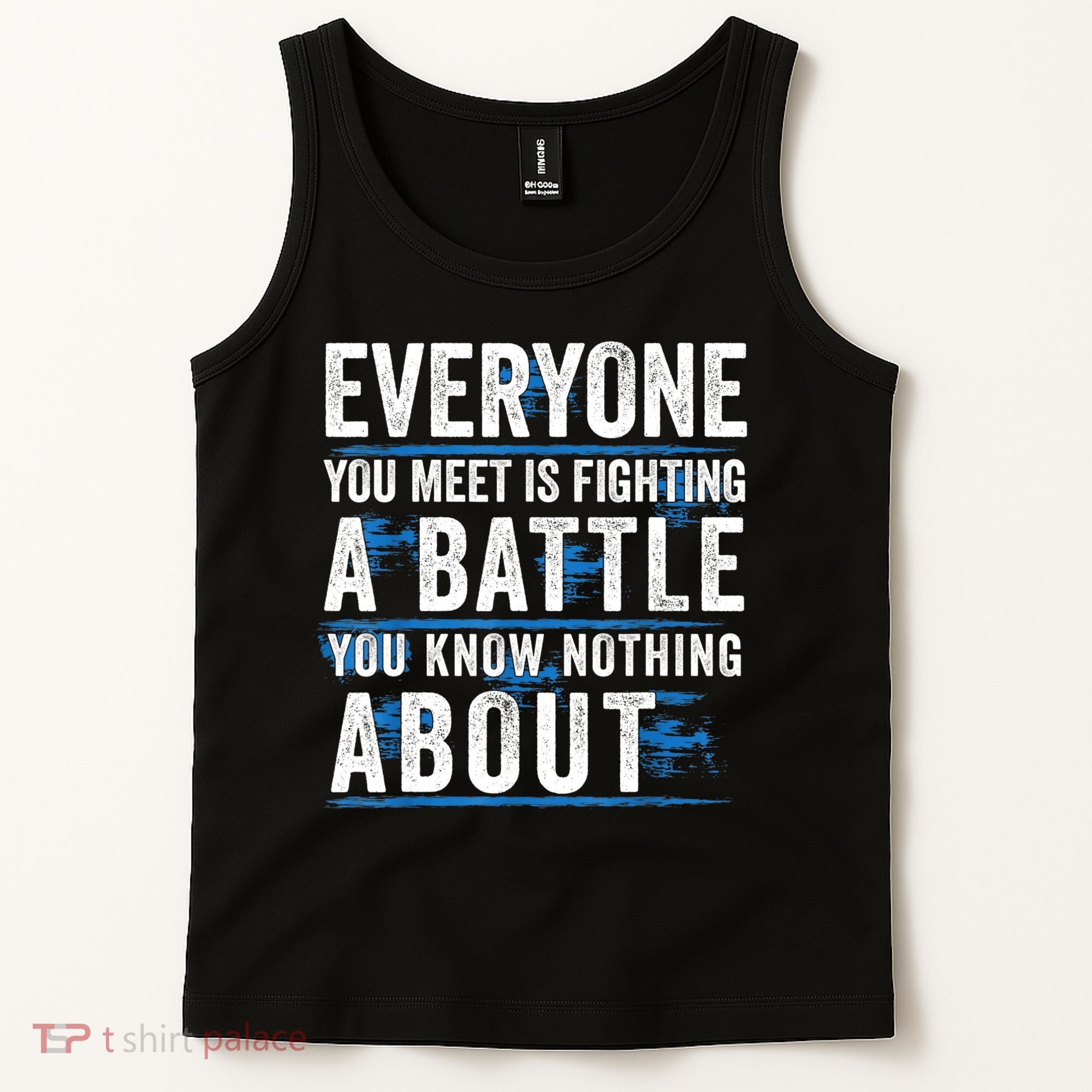 Everyone You Meet Is Fighting A Battle You Know Nothing Abou Tank Top