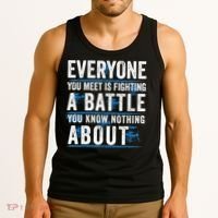 Everyone You Meet Is Fighting A Battle You Know Nothing Abou Tank Top thumb 3