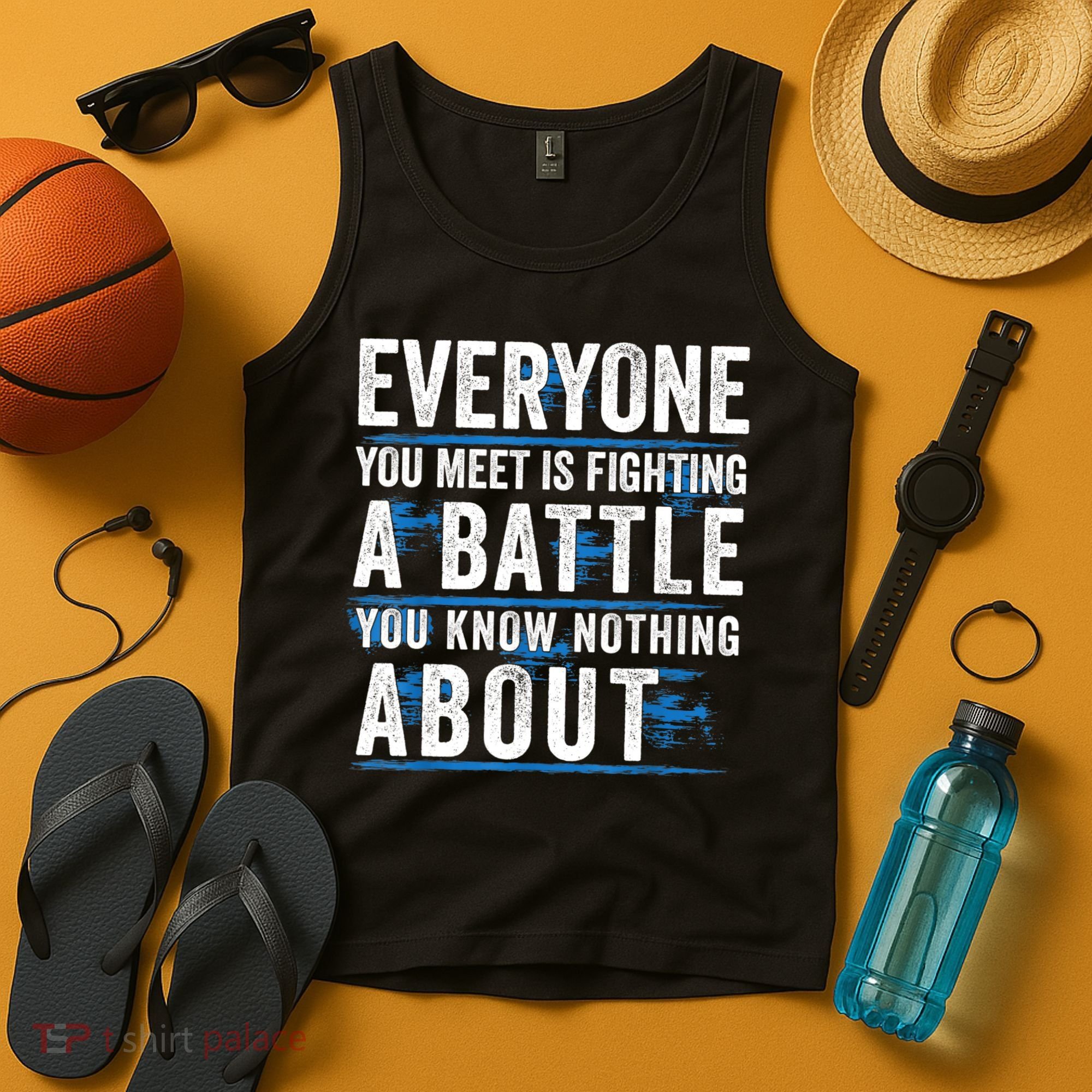 Everyone You Meet Is Fighting A Battle You Know Nothing Abou Tank Top