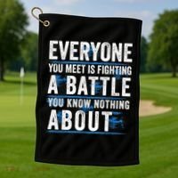 Everyone You Meet Is Fighting A Battle You Know Nothing Abou Golf Towel thumb 1