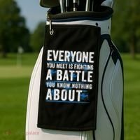 Everyone You Meet Is Fighting A Battle You Know Nothing Abou Golf Towel thumb 2