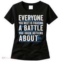 Everyone You Meet Is Fighting A Battle You Know Nothing Abou Women's T-Shirt thumb 0