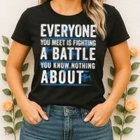Everyone You Meet Is Fighting A Battle You Know Nothing Abou Women's T-Shirt thumb 2