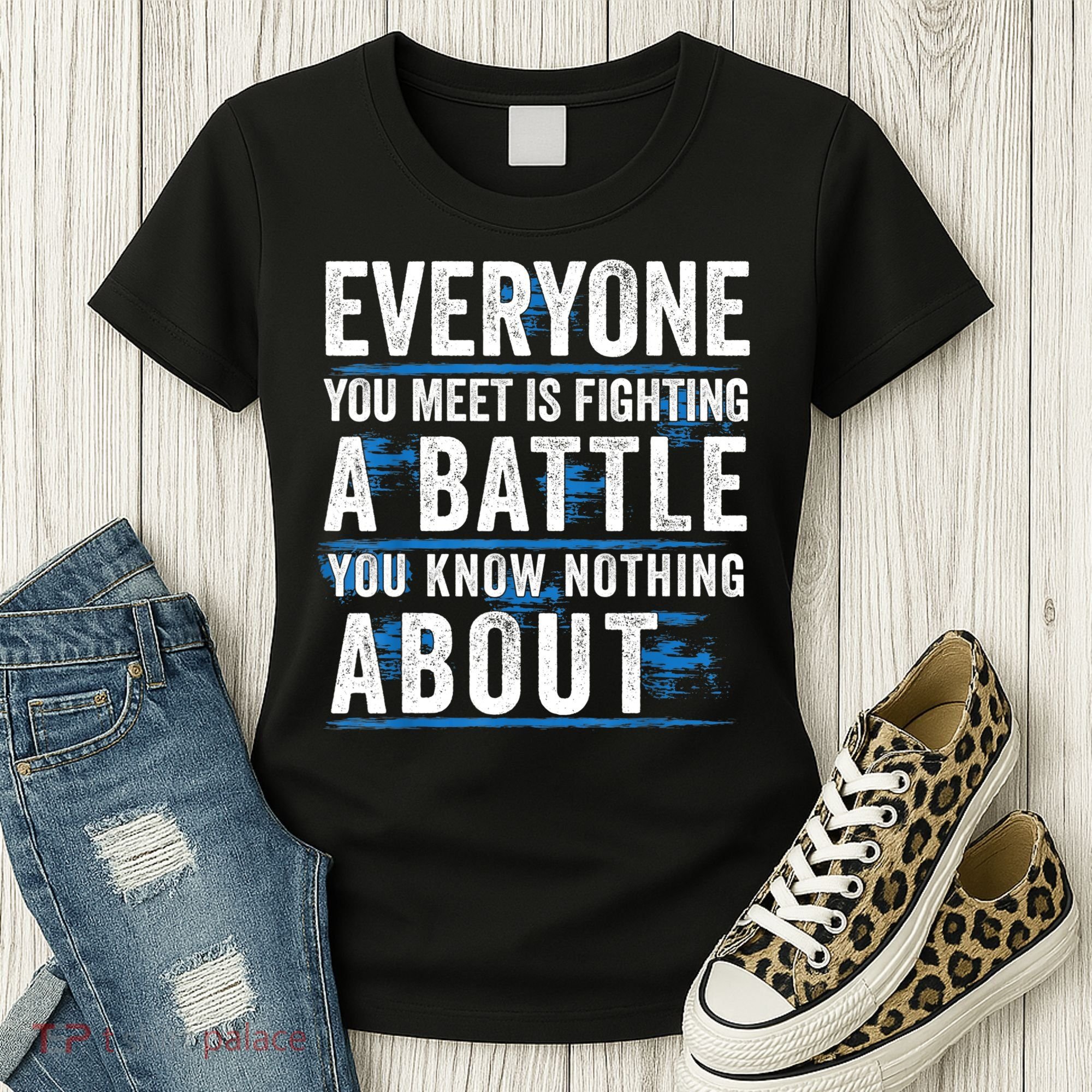 Everyone You Meet Is Fighting A Battle You Know Nothing Abou Women's T-Shirt