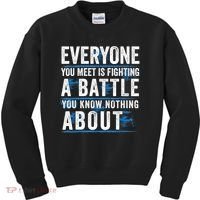 Everyone You Meet Is Fighting A Battle You Know Nothing Abou Kids Sweatshirt thumb 0
