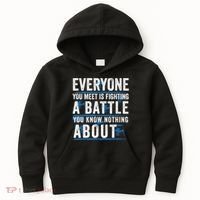 Everyone You Meet Is Fighting A Battle You Know Nothing Abou Kids Hoodie thumb 0