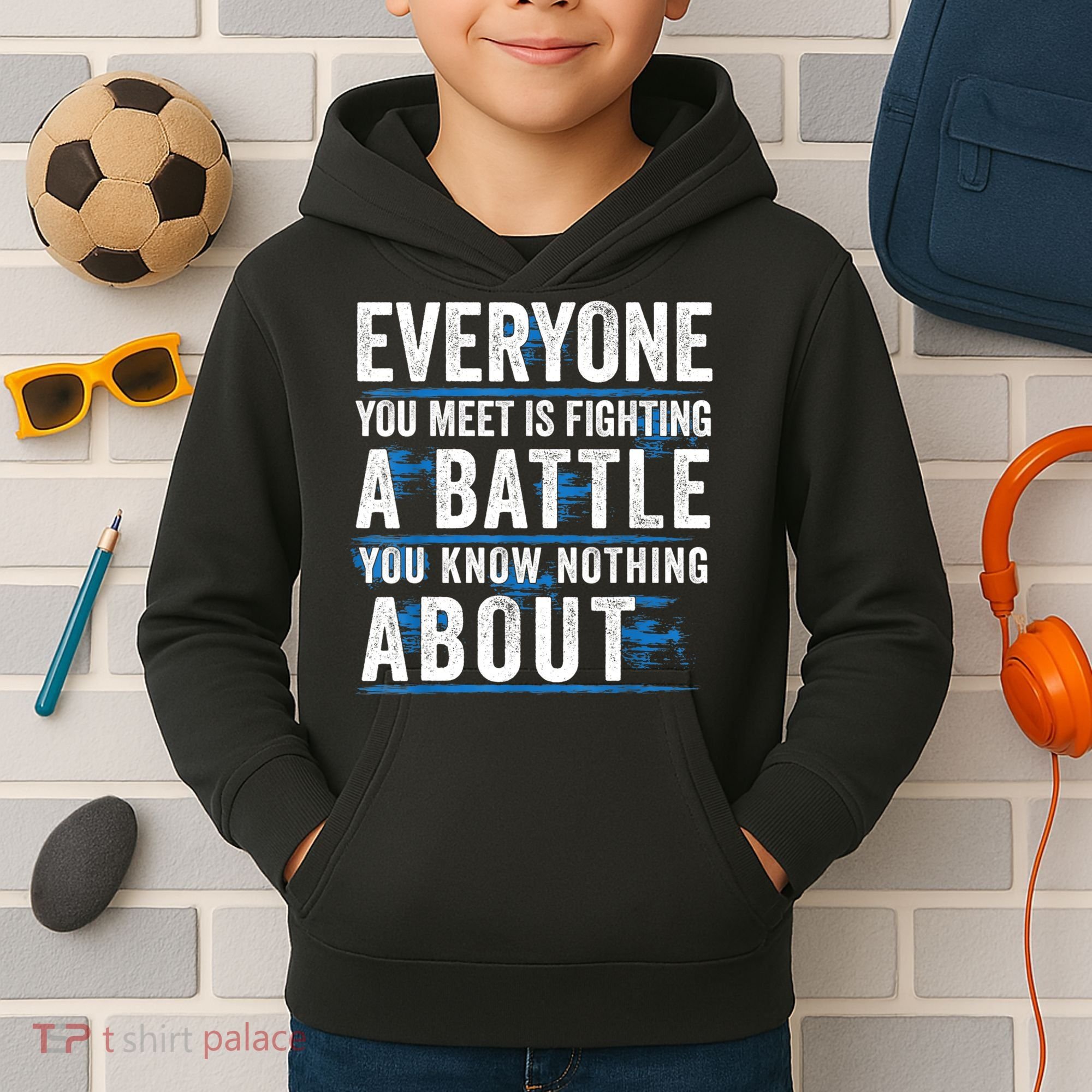 Everyone You Meet Is Fighting A Battle You Know Nothing Abou Kids Hoodie