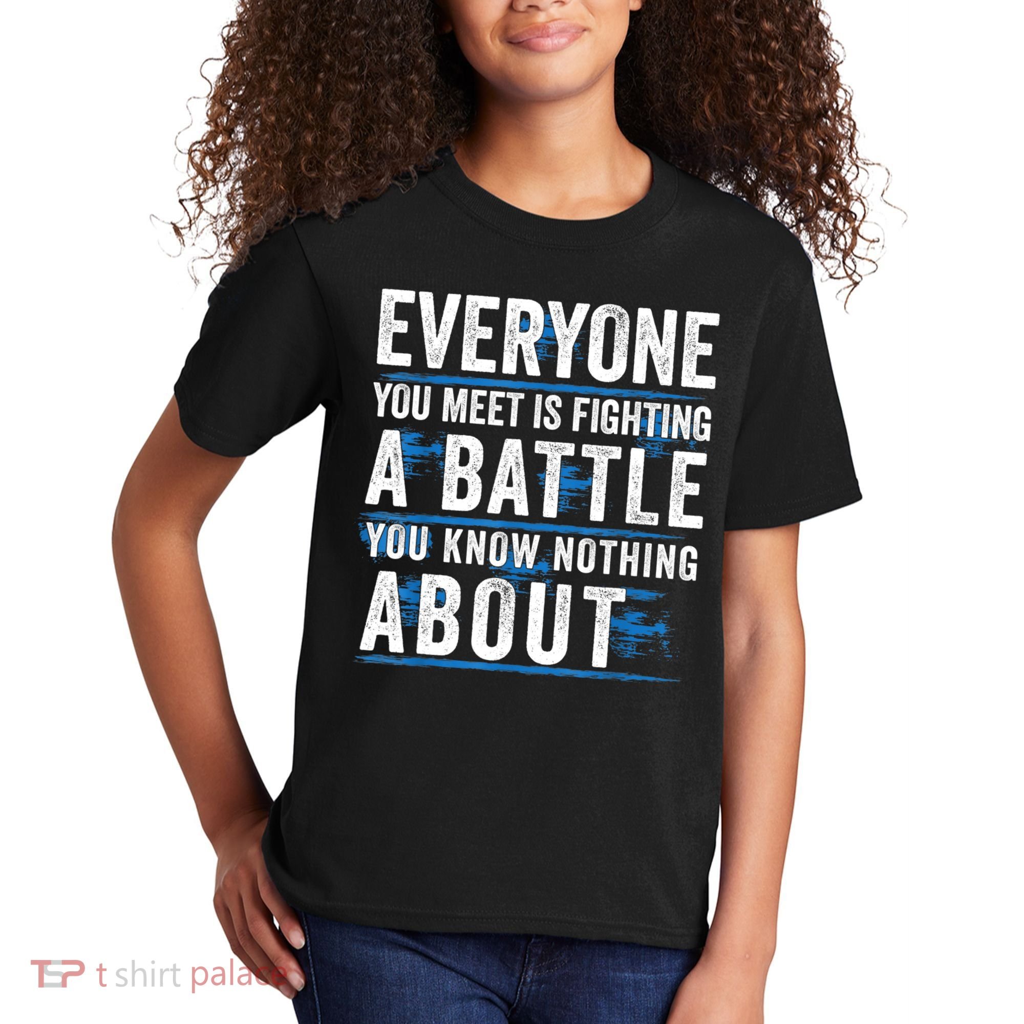 Everyone You Meet Is Fighting A Battle You Know Nothing Abou Kids T-Shirt