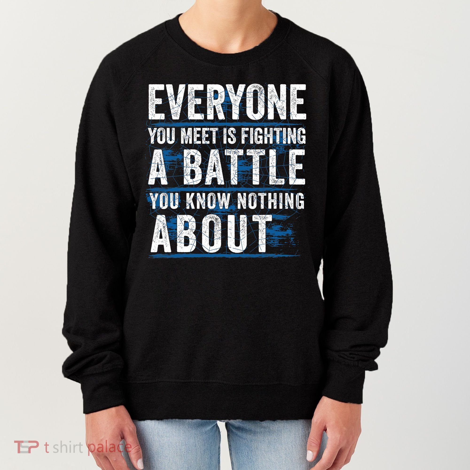 Everyone You Meet Is Fighting A Battle You Know Nothing About Women's Sweatshirt